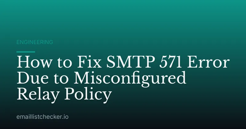 How to Fix SMTP 571 Error Due to Misconfigured Relay Policy