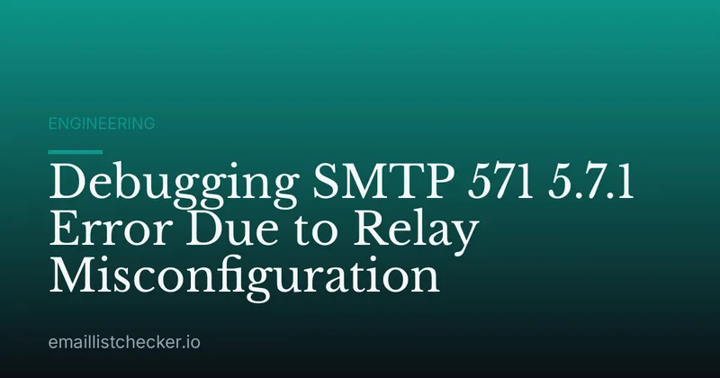Debugging SMTP 571 5.7.1 Error Due to Relay Misconfiguration