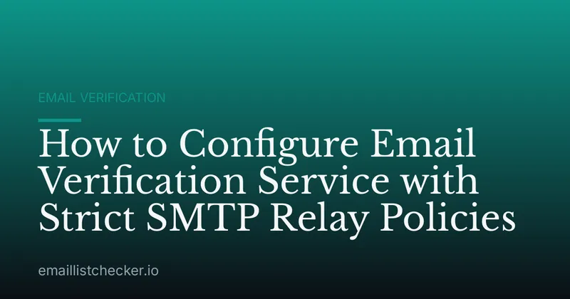 How to Configure Email Verification Service with Strict SMTP Relay Policies