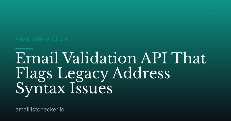 Email Validation API That Flags Legacy Address Syntax Issues
