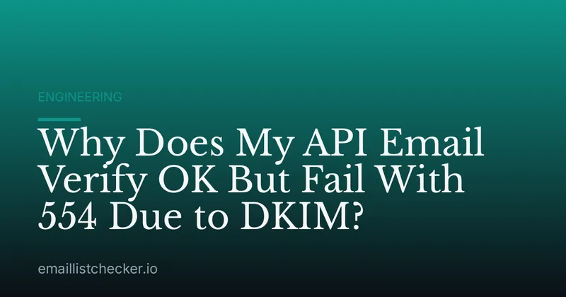 Why Does My API Email Verify OK But Fail With 554 Due to DKIM?