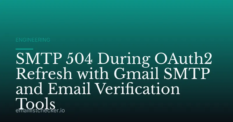 SMTP 504 During OAuth2 Refresh with Gmail SMTP and Email Verification Tools