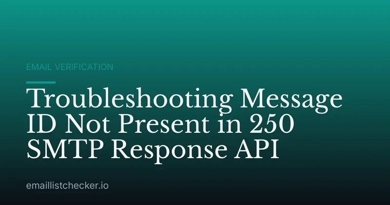 Troubleshooting Message ID Not Present in 250 SMTP Response API