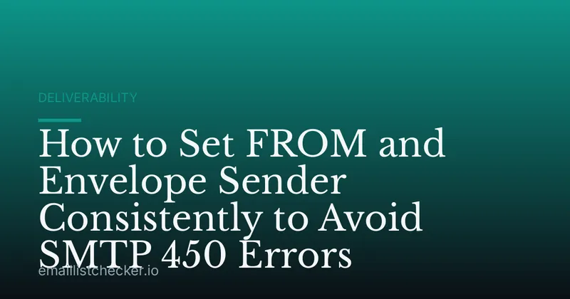 How to Set FROM and Envelope Sender Consistently to Avoid SMTP 450 Errors