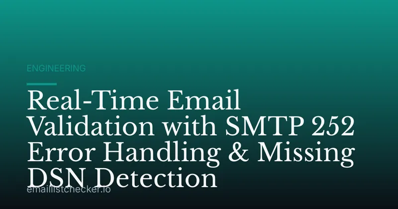 Real-Time Email Validation with SMTP 252 Error Handling & Missing DSN Detection