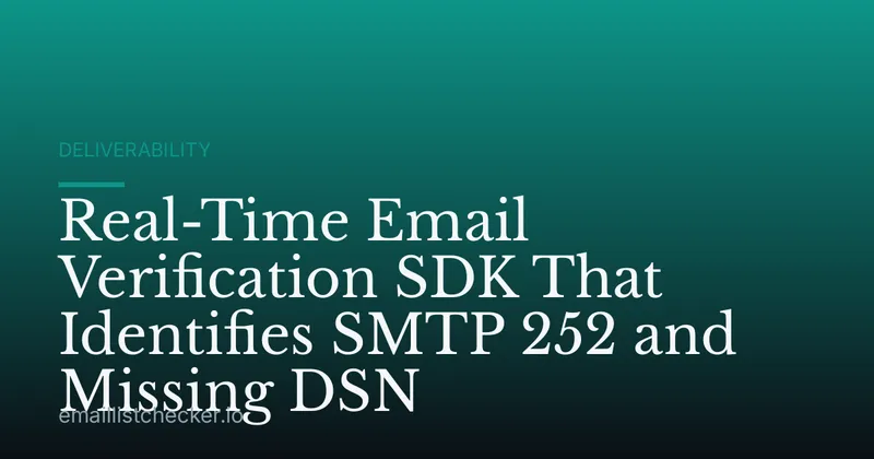 Real-Time Email Verification SDK That Identifies SMTP 252 and Missing DSN
