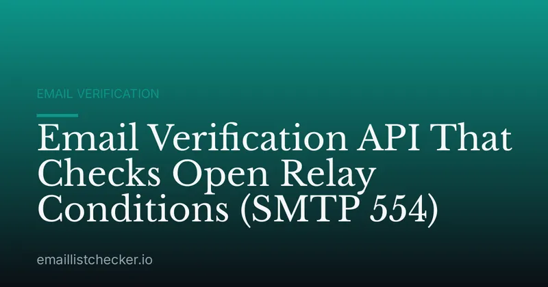 Email Verification API That Checks Open Relay Conditions (SMTP 554)