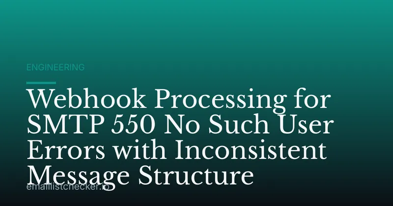 Webhook Processing for SMTP 550 No Such User Errors with Inconsistent Message Structure