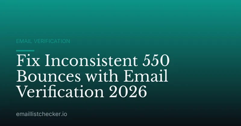 Fix Inconsistent 550 Bounces with Email Verification 2026