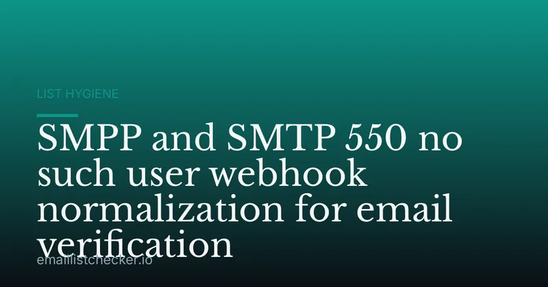 SMPP and SMTP 550 no such user webhook normalization for email verification