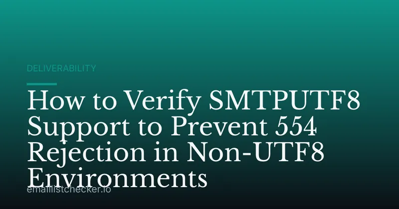 How to Verify SMTPUTF8 Support to Prevent 554 Rejection in Non-UTF8 Environments