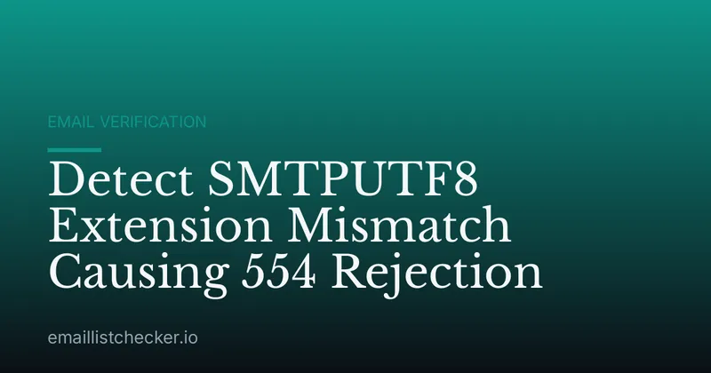 Detect SMTPUTF8 Extension Mismatch Causing 554 Rejection