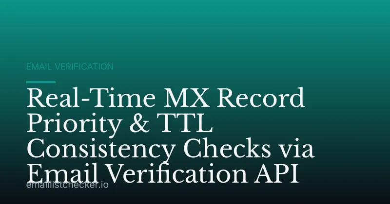 Real-Time MX Record Priority & TTL Consistency Checks via Email Verification API