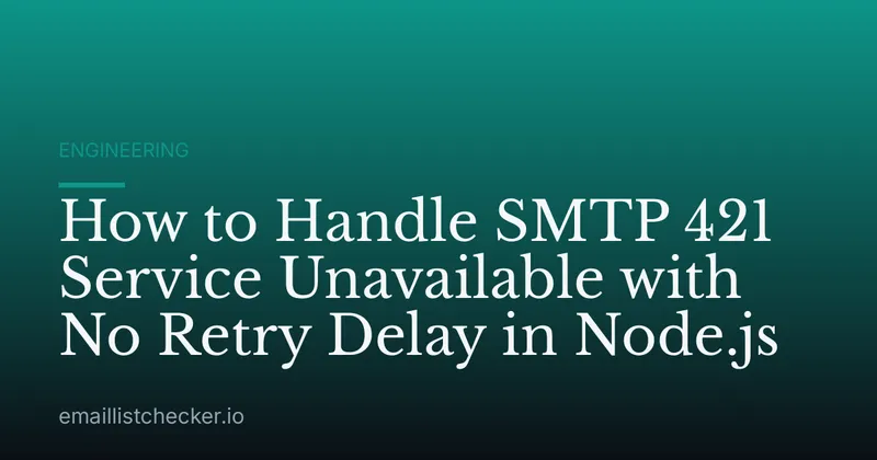 How to Handle SMTP 421 Service Unavailable with No Retry Delay in Node.js