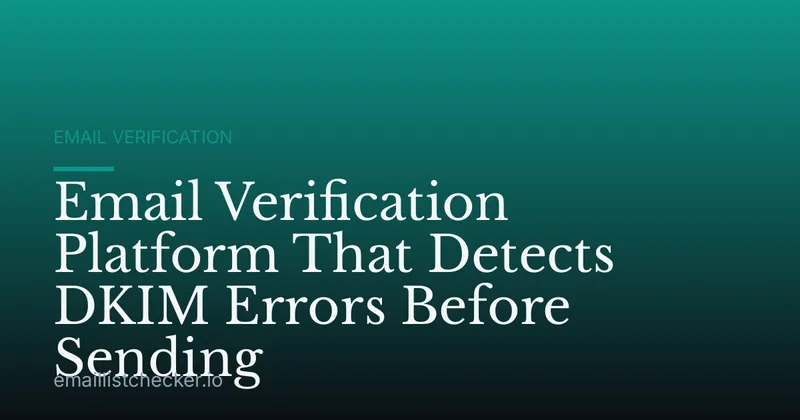 Email Verification Platform That Detects DKIM Errors Before Sending