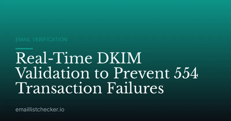 Real-Time DKIM Validation to Prevent 554 Transaction Failures