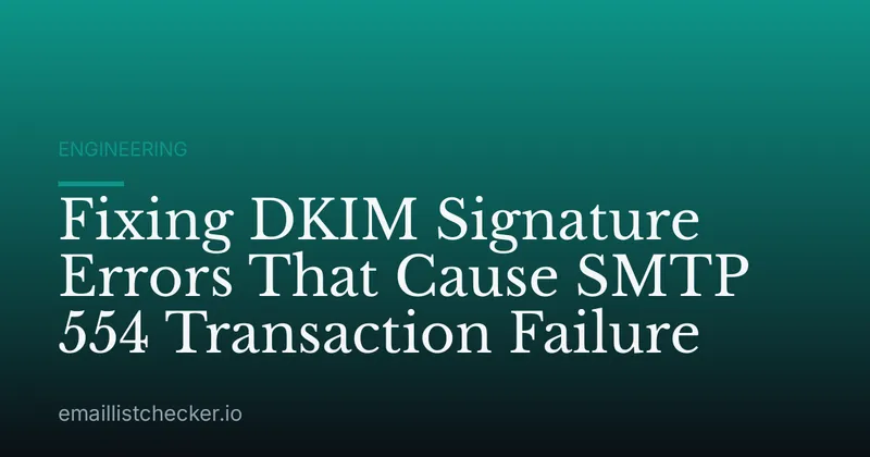 Fixing DKIM Signature Errors That Cause SMTP 554 Transaction Failure