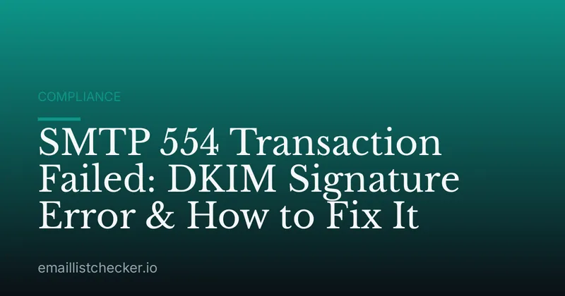 SMTP 554 Transaction Failed: DKIM Signature Error & How to Fix It