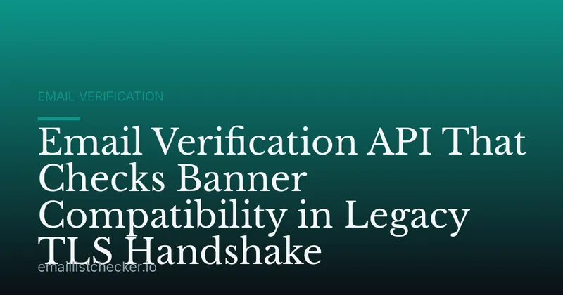 Email Verification API That Checks Banner Compatibility in Legacy TLS Handshake