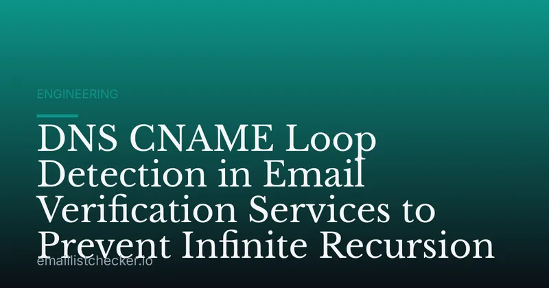 DNS CNAME Loop Detection in Email Verification Services to Prevent Infinite Recursion