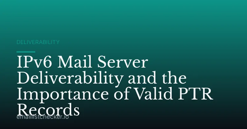 IPv6 Mail Server Deliverability and the Importance of Valid PTR Records