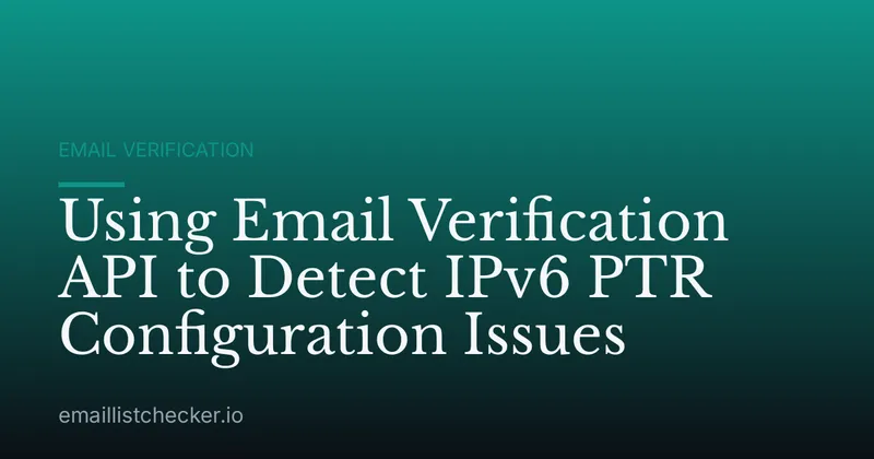 Using Email Verification API to Detect IPv6 PTR Configuration Issues