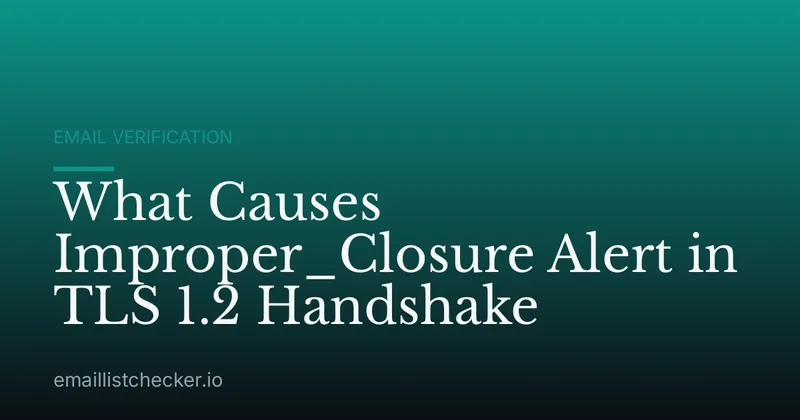 What Causes Improper_Closure Alert in TLS 1.2 Handshake