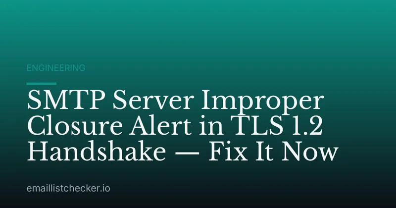 SMTP Server Improper Closure Alert in TLS 1.2 Handshake — Fix It Now