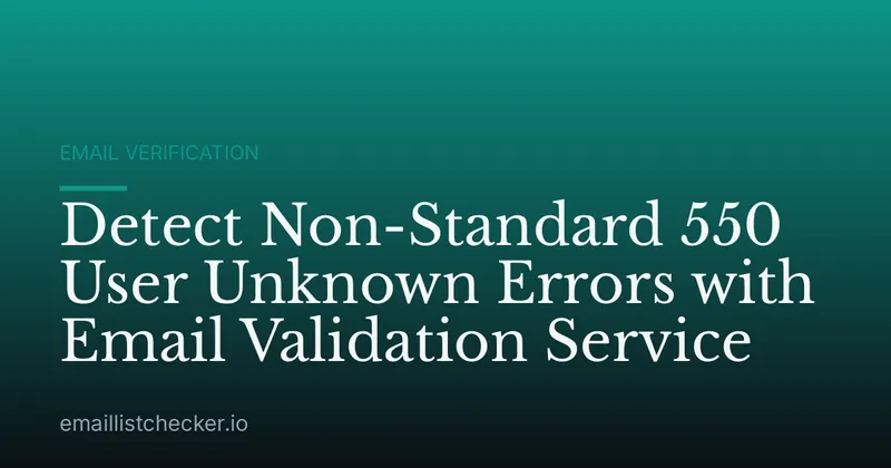 Detect Non-Standard 550 User Unknown Errors with Email Validation Service