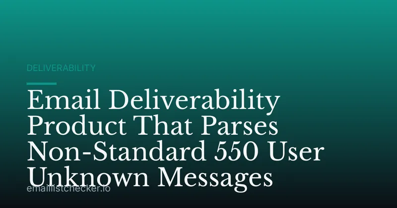 Email Deliverability Product That Parses Non-Standard 550 User Unknown Messages
