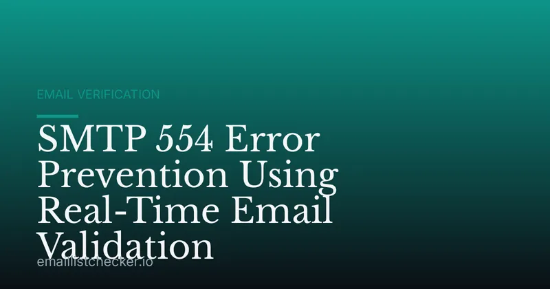SMTP 554 Error Prevention Using Real-Time Email Validation