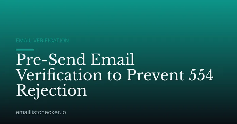 Pre-Send Email Verification to Prevent 554 Rejection
