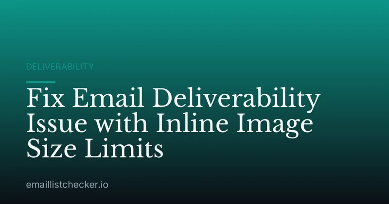 Fix Email Deliverability Issue with Inline Image Size Limits