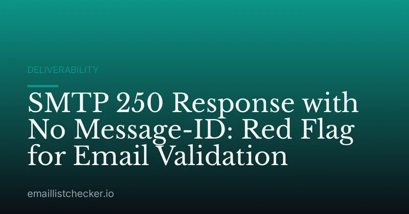 SMTP 250 Response with No Message-ID: Red Flag for Email Validation