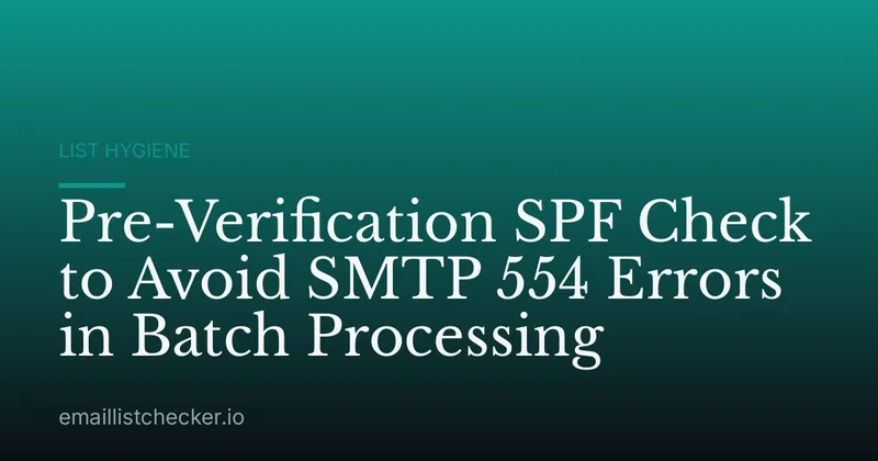 Pre-Verification SPF Check to Avoid SMTP 554 Errors in Batch Processing
