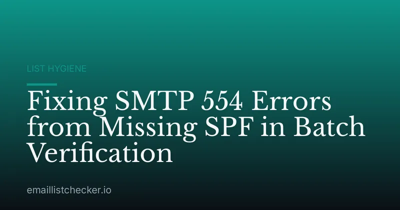 Fixing SMTP 554 Errors from Missing SPF in Batch Verification
