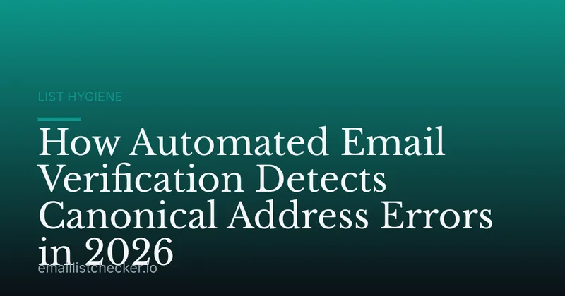 How Automated Email Verification Detects Canonical Address Errors in 2026