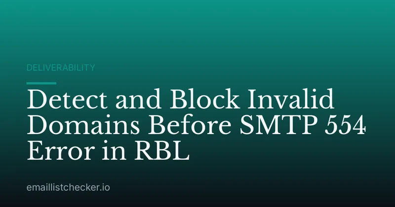 Detect and Block Invalid Domains Before SMTP 554 Error in RBL