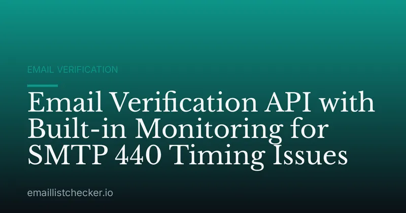 Email Verification API with Built-in Monitoring for SMTP 440 Timing Issues