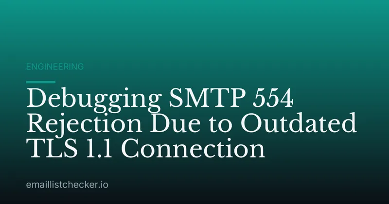 Debugging SMTP 554 Rejection Due to Outdated TLS 1.1 Connection