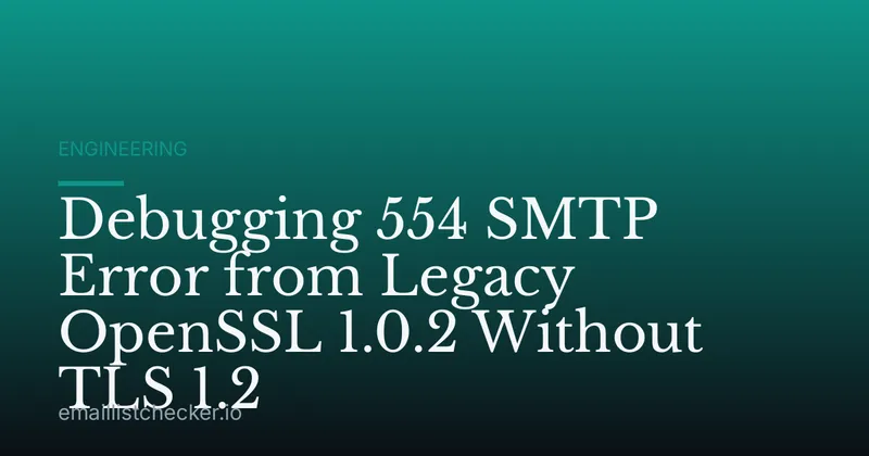 Debugging 554 SMTP Error from Legacy OpenSSL 1.0.2 Without TLS 1.2