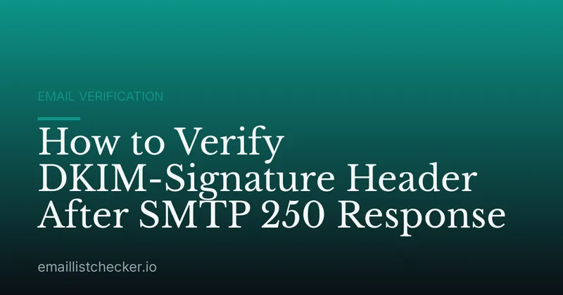 How to Verify DKIM-Signature Header After SMTP 250 Response