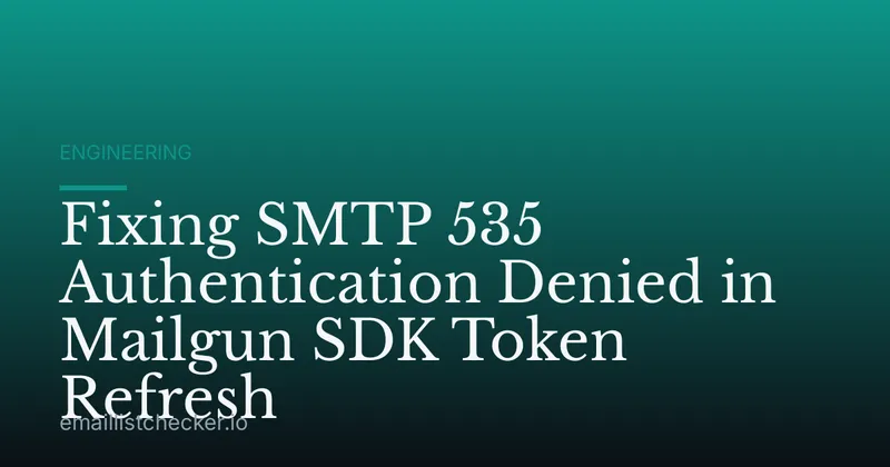 Fixing SMTP 535 Authentication Denied in Mailgun SDK Token Refresh