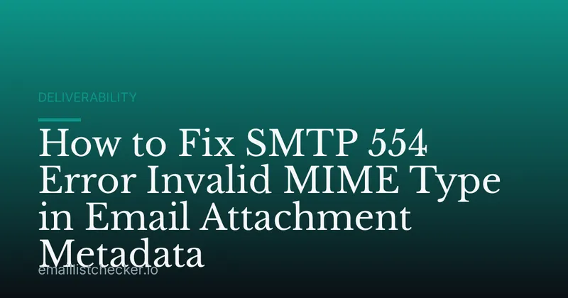 How to Fix SMTP 554 Error Invalid MIME Type in Email Attachment Metadata