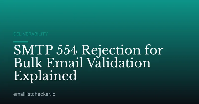 SMTP 554 Rejection for Bulk Email Validation Explained