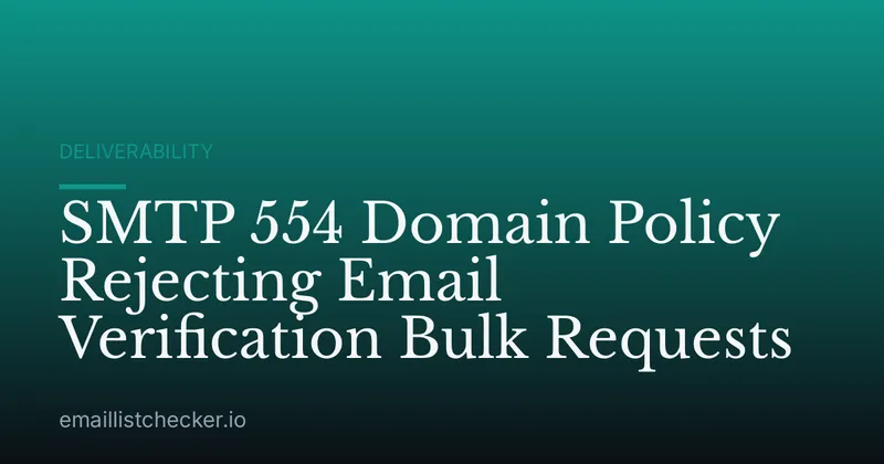 SMTP 554 Domain Policy Rejecting Email Verification Bulk Requests