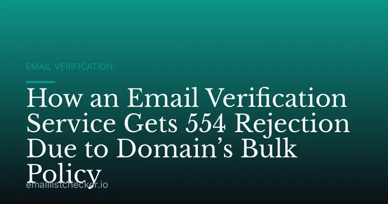 How an Email Verification Service Gets 554 Rejection Due to Domain’s Bulk Policy