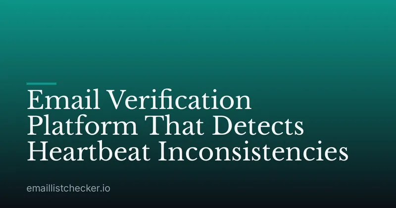 Email Verification Platform That Detects Heartbeat Inconsistencies