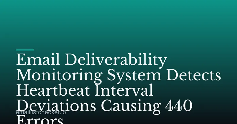 Email Deliverability Monitoring System Detects Heartbeat Interval Deviations Causing 440 Errors