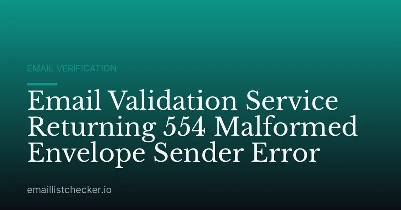Email Validation Service Returning 554 Malformed Envelope Sender Error
